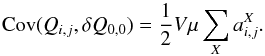 \begin{equation} {\rm Cov}(Q_{i,j}, \delta Q_{0,0}) = \frac{1}{2} V \mu \sum_X a^X_{i,j}. \end{equation}
