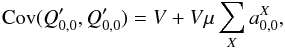 \begin{equation} {\rm Cov}(Q'_{0,0}, Q'_{0,0}) = V + V \mu \sum_X a^X_{0,0} \label{eq:quadptc}, \end{equation}