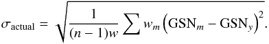 \begin{equation} \sigma_{\rm actual}= \sqrt{\frac{1}{(n-1)w}\sum{w_m\left({\rm GSN}_{m}-{\rm GSN}_{y}\right)^2}}. \end{equation}