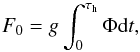 \begin{equation} F_0=g\int_0^{\tau_{\rm h}}\Phi {\rm{d}}t, \end{equation}