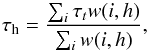 \begin{equation} \tau_{\rm h}=\frac{\sum_{i}\tau_tw(i,h)}{\sum_{i}w(i,h)}, \end{equation}