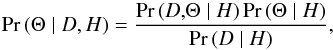 \begin{equation} {\rm Pr}\left(\Theta \mid {D},H\right) = \frac{{\rm Pr} \left( {D,}\Theta \mid H\right) {\rm Pr}\left( \Theta \mid H \right)}{{\rm Pr}\left({D} \mid H\right)}, \end{equation}