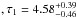 \hbox{$, \tau_1=4.58_{-0.46}^{+0.39}$}