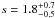 \hbox{$s= 1.8_{-0.5}^{+0.7} $}