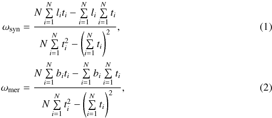\begin{eqnarray} \omega_{\rm syn}&=& \frac{N\sum\limits^{N}_{i=1} l_{i}t_{i} - \sum\limits^{N}_{i=1} l_{i}\sum\limits^{N}_{i=1} t_{i}}{N\sum\limits^{N}_{i=1} t^{2}_{i}-\left(\sum\limits^{N}_{i=1} t_{i}\right)^{2}}, \\ \omega_{\rm mer}&=& \frac{N\sum\limits^{N}_{i=1} b_{i}t_{i} - \sum\limits^{N}_{i=1} b_{i}\sum\limits^{N}_{i=1} t_{i}}{N\sum\limits^{N}_{i=1} t^{2}_{i}-\left(\sum\limits^{N}_{i=1} t_{i}\right)^{2}}, \end{eqnarray}