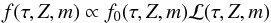 \begin{equation} f(\tau, Z, m)\propto f_0(\tau, Z, m)\mathcal{L}(\tau, Z, m) \label{eq:fBayes} \end{equation}