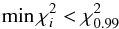 \begin{equation} \min \chi_i^2<\chi_{0.99}^2 \label{eq:chi2condition} \end{equation}