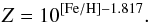 \begin{equation} Z=10^{\mathrm{[Fe/H]}-1.817}. \label{eq:metallicity} \end{equation}