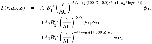 \appendix \setcounter{section}{1} \begin{eqnarray} \label{eq:Tfitting2} T(r,\mu_R,Z) &=& A_1 B_1^{\mu_R} \left( \frac{r}{\rm AU} \right)^{-6/7-\log(100~Z\,+\,0.5)/4 \times (1-\mu_R/\log(0.5))} \psi_{12} \nonumber \\ &&+ A_2 B_2^{\mu_R} \left( \frac{r}{\rm AU} \right)^{-8/7} \psi_{21} \psi_{23} \nonumber \\ &&+ A_3 B_3^{\mu_R} \left( \frac{r}{\rm AU} \right)^{-4/7 -\mu_R(1/(100~Z))/8} \psi_{32}, \end{eqnarray}