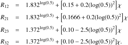 \appendix \setcounter{section}{1} \begin{eqnarray} R_{12} &=& 1.832^{\log(0.5)}+ \left[0.15+0.2(\log(0.5))^2\right]\chi \nonumber \\[0.5mm] R_{21} &=& 1.832^{\log(0.5)}+ \left[0.1666+0.2(\log(0.5))^2\right]\chi \nonumber \\[0.5mm] R_{23} &=& 1.372^{\log(0.5)}+ \left[0.10-2.5(\log(0.5))^2\right]\chi \nonumber \\[0.5mm] R_{32} &=& 1.372^{\log(0.5)}+ [0.10-2.5(\log(0.5))^2]\chi . \end{eqnarray}
