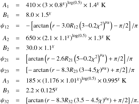 \appendix \setcounter{section}{1} \begin{eqnarray} \label{eq:Tmiddle2} A_1 &=& 410 \times \left(3\times 0.8^\chi\right)^{\log(0.5)} \times 1.4^\chi~{\rm K} \nonumber \\[0.5mm] B_1 &=& 8.0 \times 1.5^\chi \nonumber \\[0.5mm] \psi_{12} &=& -\left[ \arctan \left( r- 3.0 R_{12} \left(3{-}0.2\chi^2\right)^{\mu_R}\right) -\pi/2 \right] /\pi \nonumber \\[0.5mm] A_2 &=& 650 \times \left(2.1 \times 1.1^\chi\right)^{\log(0.5)} \times 1.3^\chi~{\rm K} \nonumber \\[0.5mm] B_2 &=& 30.0 \times 1.1^\chi \nonumber \\[0.5mm] \psi_{21} &=& \left[ \arctan \left( r- 2.6 R_{21} \left(5{-}0.2\chi^2\right)^{\mu_R}\right)+\pi/2 \right] /\pi \nonumber \\[0.5mm] \psi_{23} &=& \left[ -\arctan \left( r- 8.3 R_{23} \left(3{-}4.5\chi\right)^{\mu_R}\right)+\pi/2 \right] /\pi \nonumber \\[0.5mm] A_3 &=& 185 \times \left(1.176\times 1.01^\chi\right)^{\log(0.5)} \times 0.995^\chi~{\rm K} \nonumber \\[0.5mm] B_3 &=& 2.2 \times 0.125^\chi \nonumber \\[0.5mm] \psi_{32} &=& \left[ \arctan \left( r- 8.3 R_{32} \left(3.5-4.5\chi\right)^{\mu_R} \right) + \pi/2 \right] /\pi . \end{eqnarray}