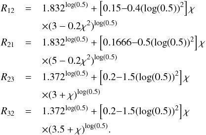 \appendix \setcounter{section}{1} \begin{eqnarray} R_{12} &=& 1.832^{\log(0.5)}+ \left[0.15{-}0.4(\log(0.5))^2\right]\chi \nonumber \\ &&\times (3-0.2\chi^2)^{\log(0.5)} \nonumber \\ R_{21} &=& 1.832^{\log(0.5)}+ \left[0.1666{-}0.5(\log(0.5))^2\right]\chi \nonumber \\ &&\times (5-0.2\chi^2)^{\log(0.5)} \nonumber \\ R_{23} &=& 1.372^{\log(0.5)}+ \left[0.2{-}1.5(\log(0.5))^2\right]\chi \nonumber \\ &&\times (3+\chi)^{\log(0.5)} \nonumber \\ R_{32} &=& 1.372^{\log(0.5)}+ \left[0.2{-}1.5(\log(0.5))^2\right]\chi \nonumber \\ &&\times (3.5+\chi)^{\log(0.5)} . \end{eqnarray}