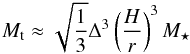 \begin{eqnarray} \label{eq:Mtrans} M_{\rm t} \approx \sqrt{\frac{1}{3}} \Delta^3 \left( \frac{H}{r} \right)^3 M_\star \end{eqnarray}