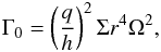 \begin{eqnarray} \Gamma_0 = \left(\frac{q}{h}\right)^2 \Sigma r^4 \Omega^2, \end{eqnarray}