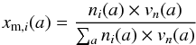 \begin{equation} \label{eq9} x_{{\rm m},i}(a) = \frac{n_i(a) \times v_n(a)}{\sum_{a} n_i(a) \times v_n(a)} \end{equation}