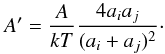 \begin{equation} \label{eq5} A' = \frac{A}{kT} \frac{4a_ia_j}{(a_i + a_j)^2}\cdot \end{equation}