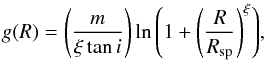 \begin{eqnarray} g(R)= \left( \frac{m}{\xi \tan{i}} \right) \ln{\left( 1+ \left( \frac{R}{R_\mathrm{sp}} \right)^\xi \right)}, \end{eqnarray}