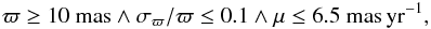 \begin{eqnarray} \varpi \geq 10 \ {\rm mas} \wedge \sigma_{\varpi}/\varpi \leq 0.1 \wedge \mu \leq 6.5~\rm mas \, yr^{-1}, \label{sc} \end{eqnarray}