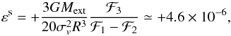 \begin{eqnarray} \label{eq:eps-f-value} \varepsilon^\mathrm s=+\frac{3GM_\mathrm{ext}}{20\sigma_v^2R^3}\frac{\mathcal F_3}{\mathcal F_1-\mathcal F_2}\simeq+ 4.6\times10^{-6}, \end{eqnarray}