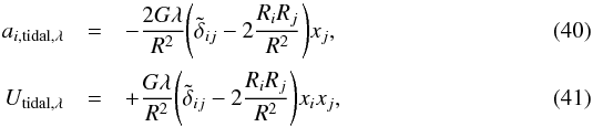 \begin{eqnarray} \label{eq:F-tidal-linear} a_{i,\mathrm{tidal,\lambda}}&=&-\frac{2G\lambda }{R^2}\Bigg(\tilde\delta_{ij}-2\frac{R_iR_j}{R^2}\Bigg)x_j,\\ \label{eq:U-tidal-linear} U_\mathrm{tidal,\lambda}&=&+\frac{G\lambda}{R^2}\Bigg(\tilde\delta_{ij}-2\frac{R_iR_j}{R^2}\Bigg)x_ix_j, \end{eqnarray}