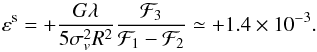 \begin{eqnarray} \label{eq:eps-f-linear} \varepsilon^\mathrm s=+\frac{G\lambda}{5\sigma_v^2R^2}\frac{\mathcal F_3}{\mathcal F_1-\mathcal F_2} \simeq+1.4\times10^{-3}. \end{eqnarray}
