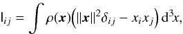 \appendix \setcounter{section}{1} \begin{eqnarray} \tens I_{ij}=\int \rho({\vec x}) \Big(\|{\vec x}\|^2\delta_{ij} - x_ix_j\Big) \, \mathrm d^3\!x, \end{eqnarray}