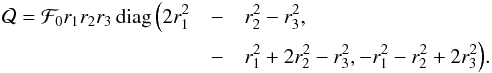 \appendix \setcounter{section}{1} \begin{eqnarray} \mathcal Q= \mathcal F_0 r_1r_2r_3\mathop{\mathrm{diag}}\Big(2r_1^2&-&r_2^2-r_3^2,\nonumber\\ &-&r_1^2+2r_2^2-r_3^2,-r_1^2-r_2^2+2r_3^2\Big). \end{eqnarray}