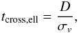 \appendix \setcounter{section}{1} \begin{eqnarray} t_\mathrm{cross,ell}=\frac{D}{\sigma_v}, \end{eqnarray}