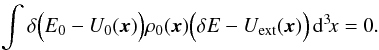 \appendix \setcounter{section}{2} \begin{eqnarray} \int\delta\Big(E_0-U_0(\vec x)\Big)\rho_0(\vec x)\Big(\delta E-U_\mathrm{ext}(\vec x)\Big)\,\mathrm d^3\!x=0. \end{eqnarray}