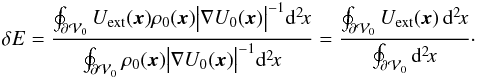 \appendix \setcounter{section}{2} \begin{eqnarray} \label{eq:delta-E} \delta E=\frac{\oint_{\partial\mathcal V_0}U_\mathrm{ext}(\vec x)\rho_0(\vec x)\bigl|\nabla U_0(\vec x)\bigr|^{-1}\mathrm d^2\!x}{\oint_{\partial\mathcal V_0} \rho_0(\vec x) \bigl|\nabla U_0(\vec x)\bigr|^{-1}\mathrm d^2\!x} = \frac{\oint_{\partial\mathcal V_0}U_\mathrm{ext}(\vec x)\,\mathrm d^2\!x}{\oint_{\partial\mathcal V_0}\mathrm d^2\!x}\cdot \end{eqnarray}
