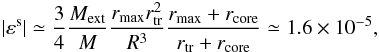 \appendix \setcounter{section}{2} \begin{eqnarray} \label{eq:epsilon-iso-kepler} |\varepsilon^\mathrm{s}|\simeq\frac34\frac{M_\mathrm{ext}}{M}\frac{r_\mathrm{max}r_\mathrm{tr}^2}{R^3}\frac{r_\mathrm{max}+r_\mathrm{core}}{r_\mathrm{tr}+r_\mathrm{core}}\simeq1.6\times10^{-5}, \end{eqnarray}