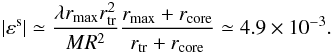 \appendix \setcounter{section}{2} \begin{eqnarray} \label{eq:eps-iso-linear} |\varepsilon^\mathrm s|\simeq\frac{\lambda r_\mathrm{max}r_\mathrm{tr}^2}{MR^2} \frac{r_\mathrm{max}+r_\mathrm{core}}{r_\mathrm{tr}+r_\mathrm{core}} \simeq4.9\times10^{-3}. \end{eqnarray}