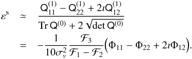 \begin{eqnarray} \label{eq:eps-final} \varepsilon^\mathrm{s}&\simeq&\frac{\tens Q^{(1)}_{11}-\tens Q^{(1)}_{22}+2\imath \tens Q^{(1)}_{12}}{\mathop{\mathrm{Tr}}\tens Q^{(0)}+2\sqrt{\mathrm{det}\,\tens Q^{(0)}}}\nonumber\\ &=&-\frac 1{10\sigma_v^2}\frac{\mathcal F_3}{\mathcal F_1-\mathcal F_2}\Big(\Phi_{11}-\Phi_{22}+2\imath\Phi_{12}\Big). \end{eqnarray}