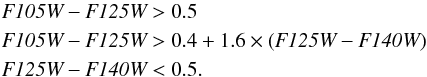 \begin{eqnarray*} &&\textit{F105W} - \textit{F125W} > 0.5 \\ &&\textit{F105W} - \textit{F125W} > 0.4 + 1.6\times(\textit{F125W}-\textit{F140W}) \\ &&\textit{F125W} - \textit{F140W} < 0.5. \end{eqnarray*}