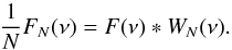 \begin{equation} \label{eq-dee} \frac{1}{N} F_N(\nu) = F(\nu)\ast W_N(\nu) . \end{equation}