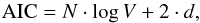 \begin{equation} {\rm AIC} = N\cdot\log V + 2\cdot d, \end{equation}