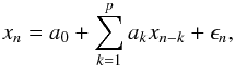 \begin{equation} \label{eq-ar} x_n = a_0 + \sum_{k=1}^p a_k x_{n-k} + \epsilon_n , \end{equation}