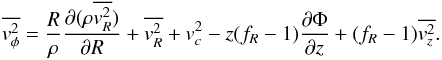 \begin{equation} \overline{v_{\phi}^2} = \frac{R}{\rho} \frac{\partial (\rho \overline{v_R^2})}{\partial R} + \overline{v_R^2} + v_c^2 - z (f_R - 1)\frac{\partial \Phi}{\partial z} + (f_R - 1)\overline{v_z^2}. \end{equation}