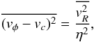 \begin{equation} \overline{(v_{\phi} - v_c)^2} = \frac{\overline{v_R^2}}{\eta^2}, \end{equation}