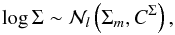 \begin{equation} \log \Sigma \sim \mathcal{N}_l\left(\Sigma_m,C^{\Sigma}\right) , \end{equation}