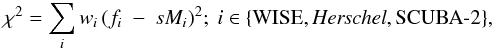 \begin{equation} \label{eq:chisq} \chi^2 = \sum_{i} w_i\,(f_i~-~sM_i)^2;~i \in \{\rm {WISE}, \emph{Herschel}, SCUBA\text{-} 2\}, \end{equation}