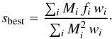 \begin{equation} \label{eq:sbest} s_{\rm best} = \frac{\sum_{i} M_i \, f_i \, w_i}{\sum_{i} M_i^2 \, w_i}\cdot \end{equation}
