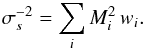 \begin{equation} \label{eq:sbestvar} \sigma_s^{-2} = \sum_{i}M_i^2 \, w_i. \end{equation}