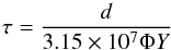 \begin{equation} \tau= \frac{d}{3.15 \times 10^{7}\Phi Y} \label{lifetime} \end{equation}
