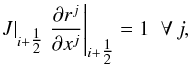 \begin{eqnarray} \left.J\right|_{i+\tfrac{1}{2}} \left.\frac{\partial r^j}{\partial x^j}\right|_{i+\tfrac{1}{2}} = 1\;\;\forall\,j, \label{eqn:Jacobian_av} \end{eqnarray}
