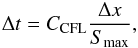 \begin{eqnarray} \Delta t=C_\mathrm{CFL}\frac{\Delta x}{S_\mathrm{max}}, \end{eqnarray}