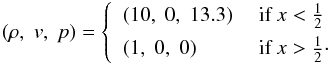 \begin{eqnarray} (\rho,\;v,\;p) = \left\{\begin{array}{ll} (10,\;0,\;13.3)&\text{ if } x < \frac{1}{2} \\[1mm] (1,\;0,\;0) &\text{ if } x > \frac{1}{2}\cdot \end{array}\right. \label{eqn:MildShock} \end{eqnarray}