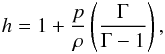 \begin{eqnarray} h=1 + \frac{p}{\rho}\left(\frac{\Gamma}{\Gamma-1}\right), \end{eqnarray}