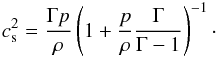\begin{eqnarray} c_{\rm s}^2 = \frac{\Gamma p}{\rho}\left(1+\frac{p}{\rho}\frac{\Gamma}{\Gamma-1}\right)^{-1}\cdot \label{eqn:Ideal_SoundSpeed} \end{eqnarray}