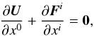 \begin{eqnarray} \frac{\partial{\vec U}}{\partial x^0} + \frac{\partial{\vec F}^i}{\partial x^i}= \mathbf{0}, \label{eqn:SRFluid} \end{eqnarray}